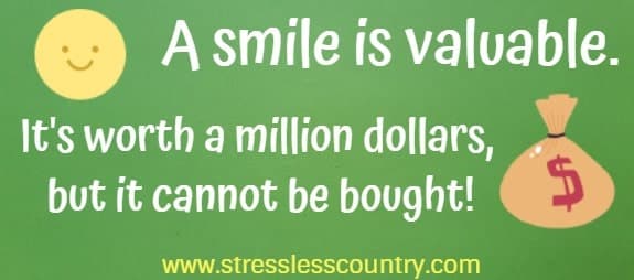 A smile is valuable. It's worth a million dollars, but it cannot be bought!