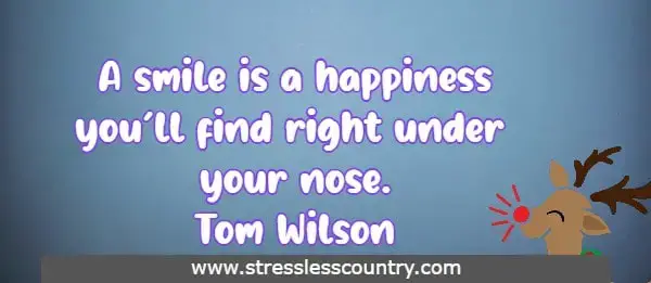 A smile is a happiness you'll find right under your nose. Tom Wilson