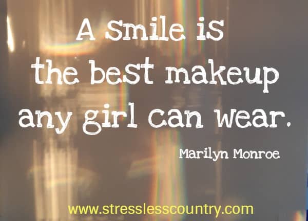 A smile is the best makeup any girl can wear.