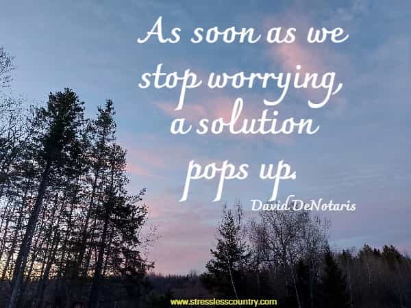 As soon as we stop worrying, a solution pops up.