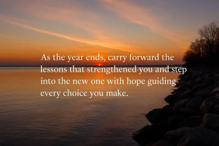 As the year ends, carry forward the lessons that strengthened you and step into the new one with hope guiding every choice you make.