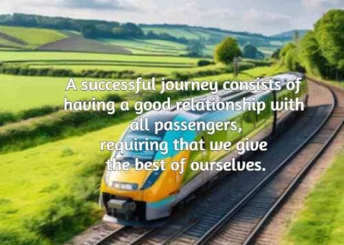 A successful journey consists of having a good relationship with all passengers, requiring that we give the best of ourselves