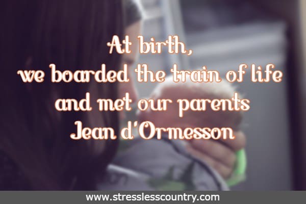 At birth, we boarded the train of life and met our parents