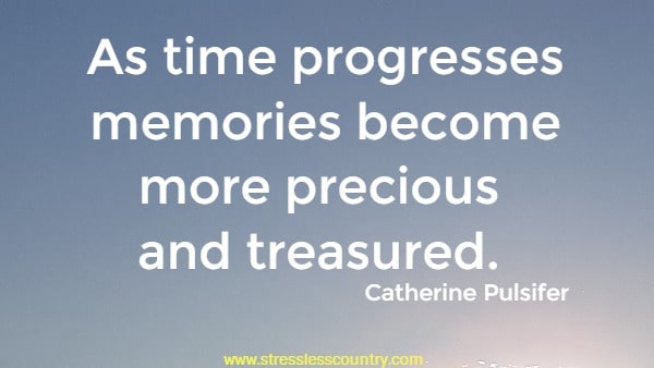 As time progresses memories become more precious and treasured.
