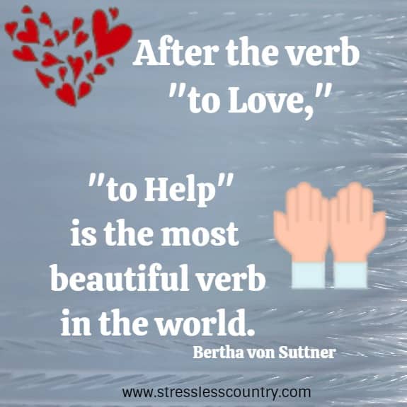 After the verb to Love,  to Help is the most beautiful verb in the world.