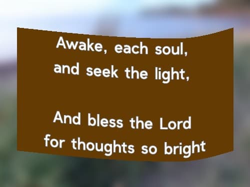 Awake, each soul, and seek the light, And bless the Lord for thoughts so bright