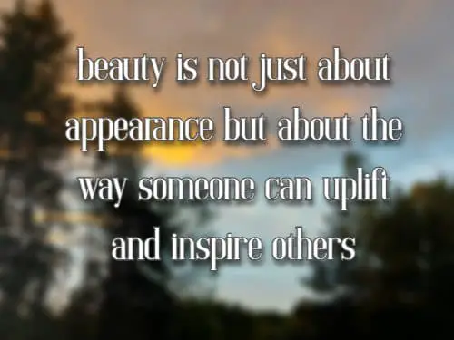 beauty is not just about appearance but about the way someone can uplift and inspire others