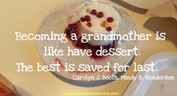 Becoming a grandmother is like have dessert. The best is saved for last.
