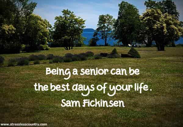 Being a senior can be the best days of your life.