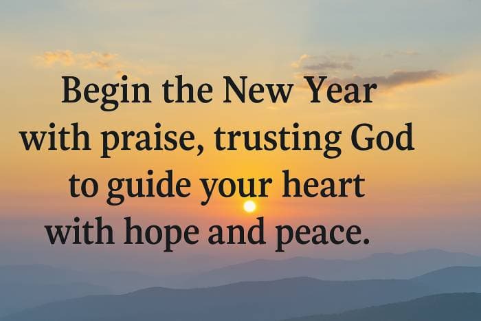 Begin the New Year with praise, trusting God to guide your heart with hope and peace.