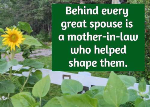 Behind every great spouse is a mother-in-law who helped shape them.