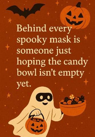 Behind every spooky mask is someone just hoping the candy bowl isn’t empty yet.