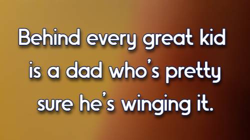 Behind every great kid is a dad who’s pretty sure he’s winging it.