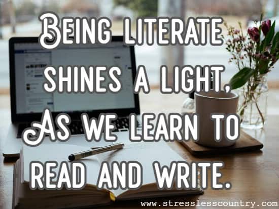 Being literate shines a light, As we learn to read and write.