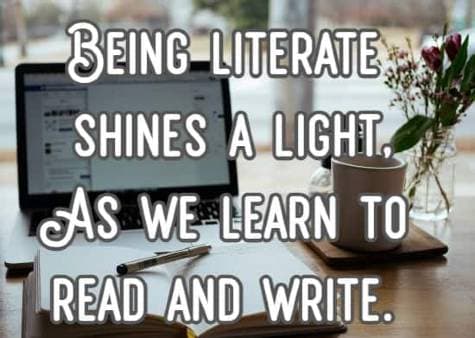 Being literate shines a light, As we learn to read and write