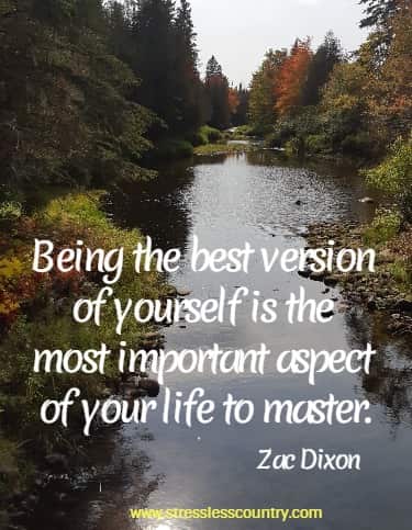 Being the best version of yourself is the most important aspect of your life to master. Zac Dixon 