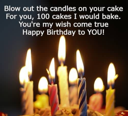 Blow out the candles on your cake For you, 100 cakes I would bake. You're my wish come true. Happy Birthday to YOU!