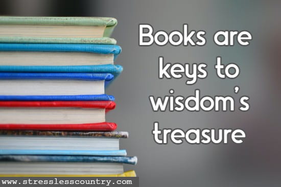 Books are keys to wisdom's treasure