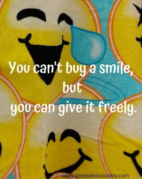 you can't buy a smile, but you can give it freely