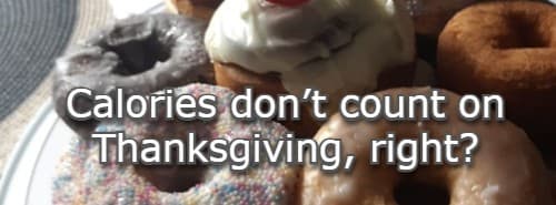 Calories don’t count on Thanksgiving, right?