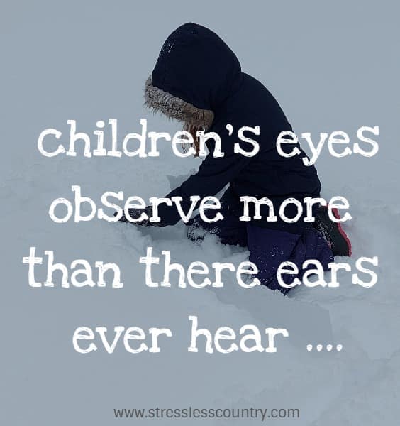 children's eyes observe more than there ears ever hear