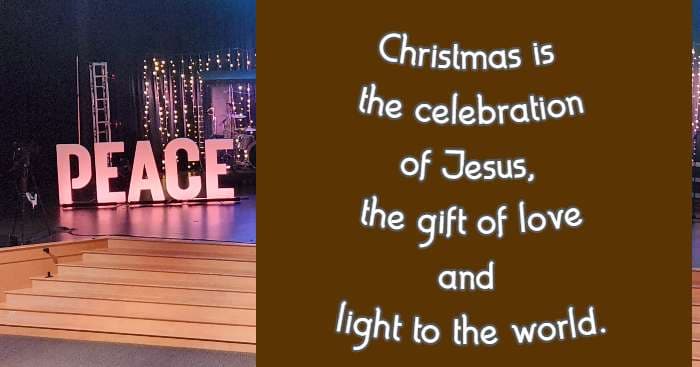 Christmas is the celebration of Jesus, the gift of love and light to the world
