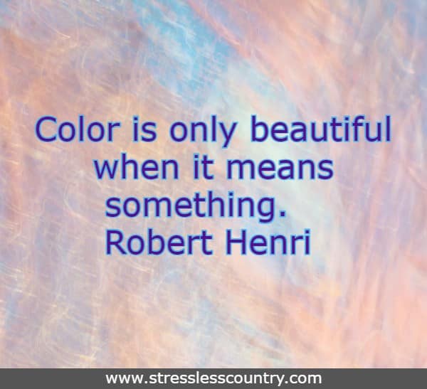 Color is only beautiful when it means something.