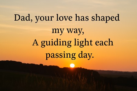 Dad, your love has shaped my way, A guiding light each passing day.