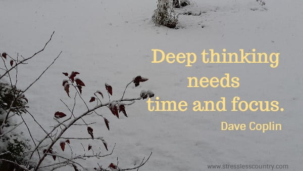 Deep thinking needs time and focus.