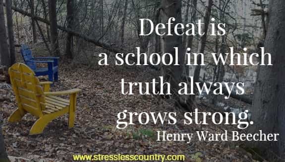 Defeat is a school in which truth always grows strong
