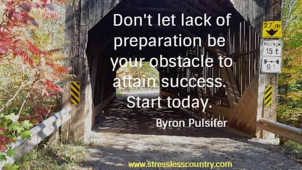 Don't let lack of preparation be your obstacle to attain success. Start today	