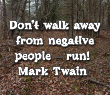 Don’t walk away from negative people – run!