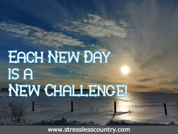 each new day is a challenge
