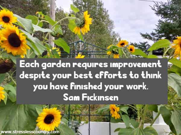 Each garden requires improvement despite your best efforts to think you have finished your work.
