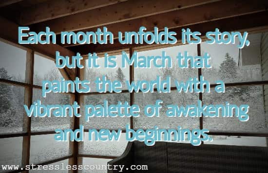 Each month unfolds its story, but it is March that paints the world with a vibrant palette of awakening and new beginnings.