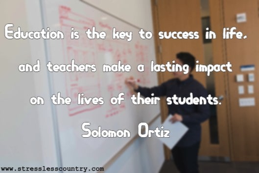 Education is the key to success in life, and teachers make a lasting impact on the lives of their students.