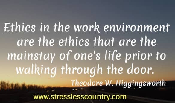 ethics in the work environment are ....