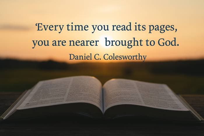“Every time you read its pages, you are nearer brought to God. Daniel C. Colesworthy