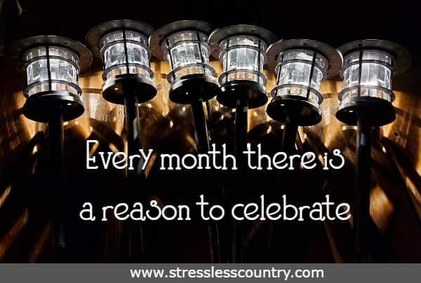 Every month there is a reason to celebrate