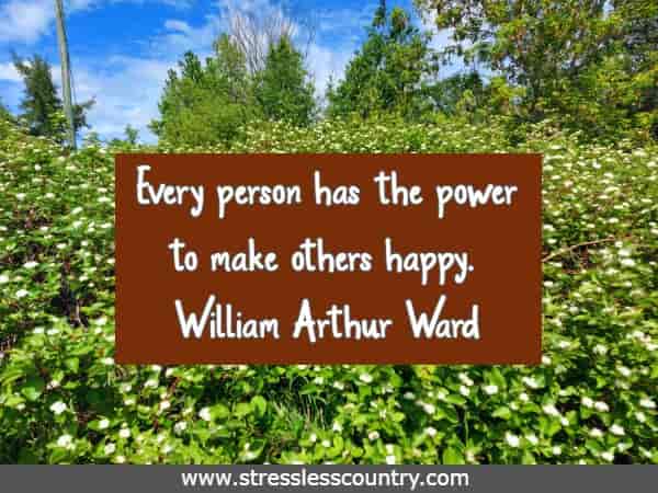 Every person has the power to make others happy.