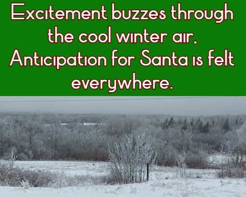 Excitement buzzes through the cool winter air, Anticipation for Santa is felt everywhere.