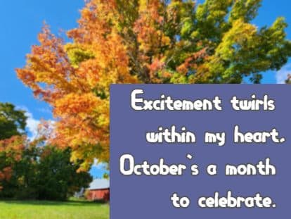Excitement twirls within my heart, October's a month to celebrate