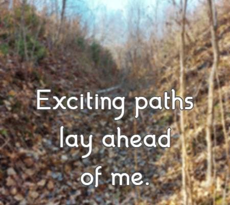 exciting paths lay ahead of me