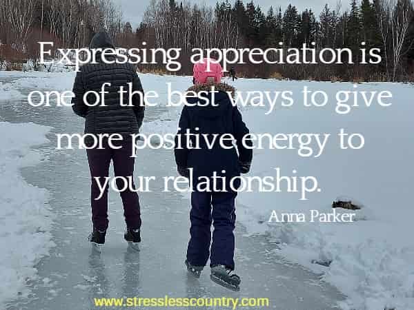 Expressing appreciation is one of the best ways to give more positive energy to your relationship.