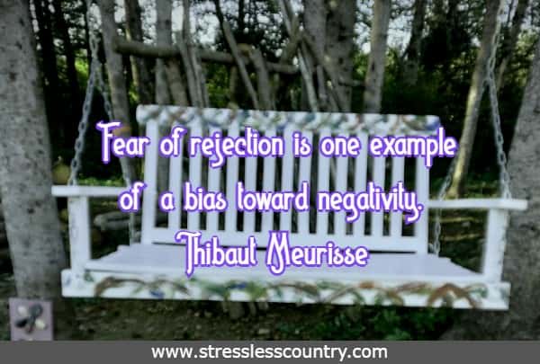 Fear of rejection is one example of a bias toward negativity.