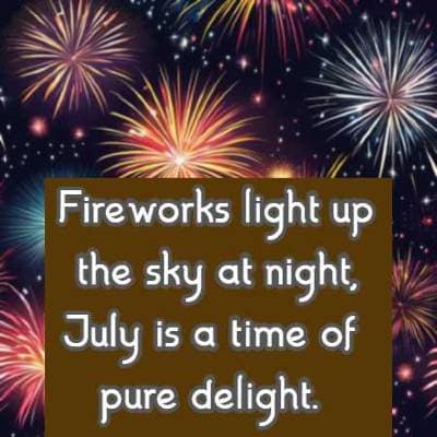 Fireworks light up the sky at night, July is a time of pure delight.