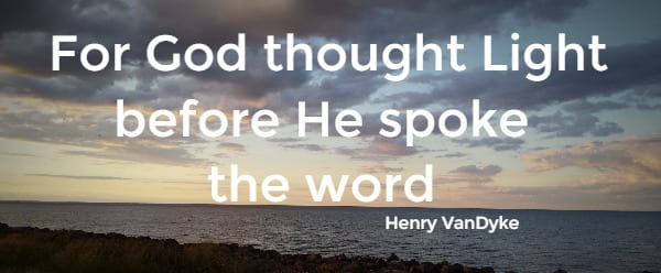 For God thought Light before He spoke the word