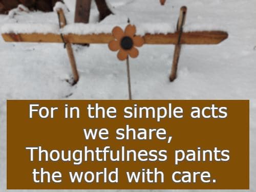 For in the simple acts we share, Thoughtfulness paints the world with care