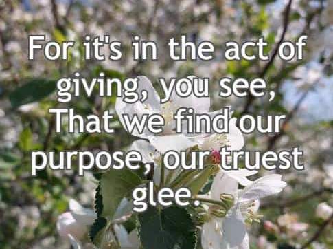 For it's in the act of giving, you see, That we find our purpose, our truest glee