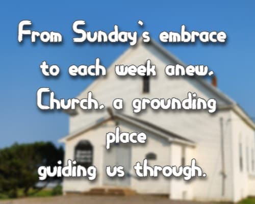 From Sunday's embrace to each week anew, Church, a grounding place guiding us through.